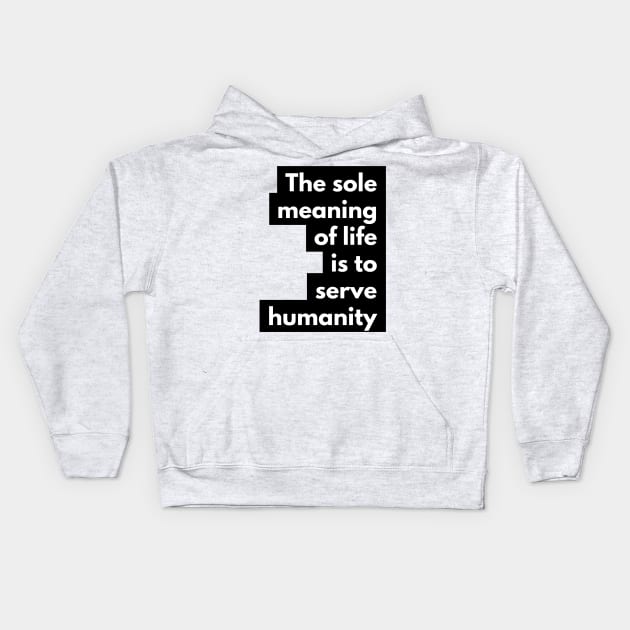 the sole meaning of life is to serve humanity Kids Hoodie by GMAT